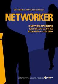 Ebook Networker. Il Network Marketing raccontato da chi ha raggiunto il successo di Silvia Baldi, Andrea Scaccabarozzi edito da Youcanprint
