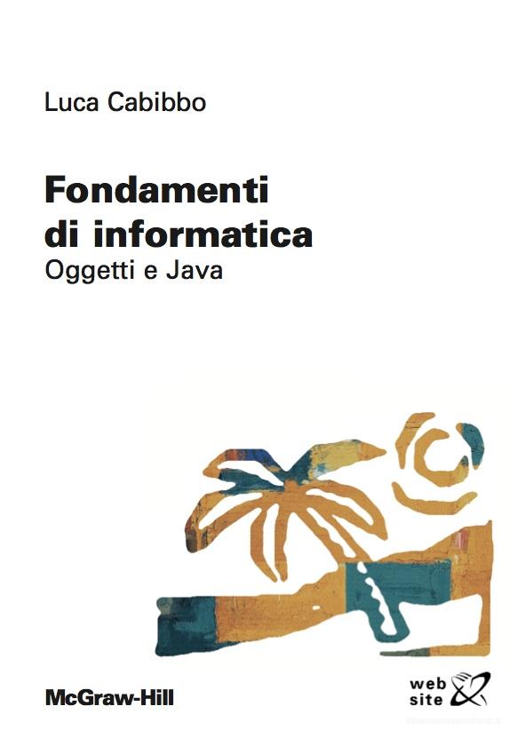 Ebook Fondamenti di informatica - Oggetti e Java di Cabibbo Luca edito da McGraw-Hill Education (Italy)