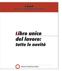 Ebook Libro unico del lavoro: tutte le novità di Redazione Global Publishers edito da Global Publishers Italia