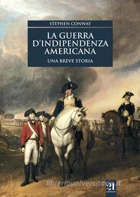 Ebook La guerra d'indipendenza americana. Una breve storia di Stephen Conway, O. Ellero edito da 21 Editore