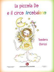 Ebook La piccola Do e il circo Arcobaleno di Teodora Chirizzi edito da Kimerik