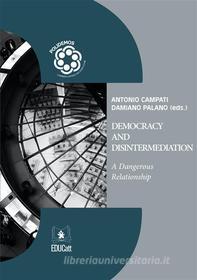 Ebook Democracy and Disintermediation di Damiano Palano, Antonio Campati edito da EDUCatt