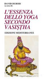 Ebook L'essenza dello Yoga Secondo Vasistha di David Dubois edito da Edizioni Mediterranee