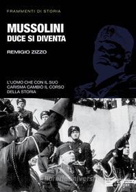 Ebook Mussolini. Duce si diventa di Remigio Zizzo edito da Gherardo Casini Editore