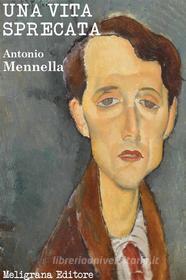 Ebook Una vita sprecata di Antonio Mennella edito da Meligrana Giuseppe Editore