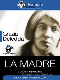 Ebook La madre (Audio-eBook) di Grazia Deledda edito da Il Narratore