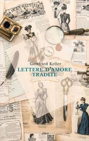 Ebook Lettere d’amore tradite di Gottfried Keller edito da Elliot