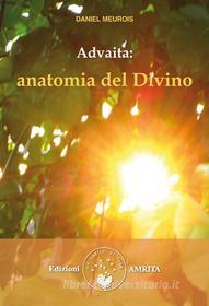 Ebook Advaita: anatomia del Divino di Daniel Meurois edito da Amrita Edizioni