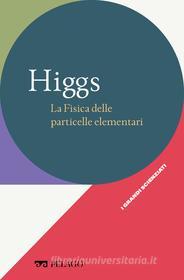 Ebook Higgs - La Fisica delle particelle elementari di AA.VV. edito da Pelago
