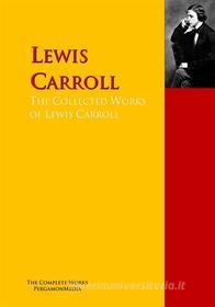 Ebook The Collected Works of Lewis Carroll di Lewis Carroll edito da PergamonMedia