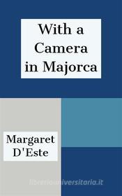 Ebook With a Camera in Majorca di Margaret D'Este edito da Javi Pozo