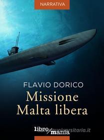 Ebook Missione Malta libera di Flavio Dorico edito da Libromania
