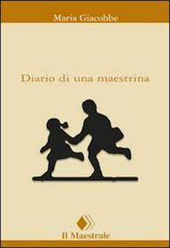 Ebook Diario di una maestrina di Giacobbe Maria edito da Il Maestrale