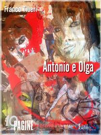Ebook Antonio e Olga. Una storia d'amore in tempo di guerra di Franco Tiberi edito da Librosì Edizioni