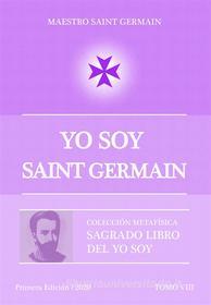 Ebook YO SOY Saint Germain Tomo VIII di Maestro Saint Germain edito da Editorial Señora Porteña