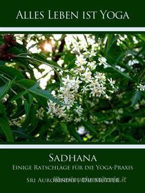 Ebook Sadhana di Sri Aurobindo, Die (d.i. Mira Alfassa) Mutter edito da Sri Aurobindo Digital Edition