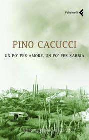Ebook Un po' per amore, un po' per rabbia di Pino Cacucci edito da Feltrinelli Editore