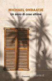 Ebook Un anno di cose ultime di Michael Ondaatje edito da Garzanti