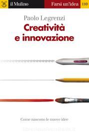 Ebook Creatività e innovazione di Paolo Legrenzi edito da Società editrice il Mulino, Spa