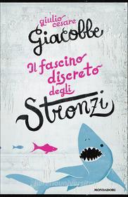 Ebook Il fascino discreto degli stronzi di Giacobbe Giulio Cesare edito da Mondadori