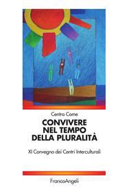 Ebook Convivere nel tempo della pluralità. XI Convegno dei Centri Interculturali di AA. VV. edito da Franco Angeli Edizioni