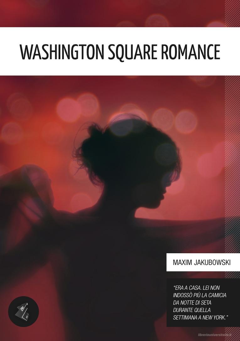 Ebook Washington Square Romance e altre storie erotiche di Jakubowski Maxim edito da Delirium Edizioni