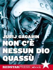 Ebook Non c’è nessun dio quassù di Jurij Gagarin edito da Red Star Press