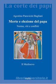 Ebook Morte e elezione del papa. Il medioevo di Agostino Paravicini Bagliani edito da Viella Libreria Editrice