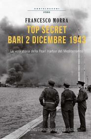 Ebook Top secret, Bari 2 dicembre 1943 di Francesco Morra edito da Castelvecchi