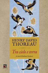 Ebook Tra cielo e terra di Henry David Thoreau edito da Piano B edizioni