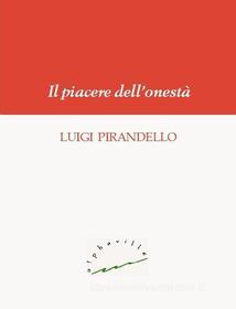 Ebook Il piacere dell'onestà di Luigi Pirandello edito da Alphaville Edizioni Digitali