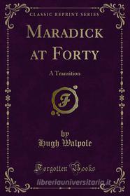 Ebook Maradick at Forty di Hugh Walpole edito da Forgotten Books