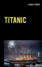 Ebook Titanic di Sandro Hübner edito da Books on Demand