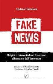 Ebook Fake News di Andrea Camaiora edito da Altromondo editore
