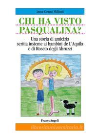 Chi ha visto Pasqualina? Pasqualina missing dog. Una storia di amicizia scritta insieme ai bambini de LAquila e di Roseto degli Abruzzi. A friendship novel, co-auth. E-book