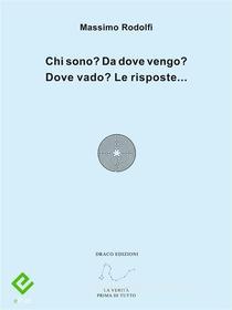 Ebook Chi sono? Da dove vengo? Dove vado? Le risposte... di Massimo Rodolfi edito da Draco Edizioni