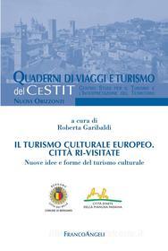 Ebook Il turismo culturale europeo Città ri-visitate. di AA. VV., Roberta Garibaldi edito da Franco Angeli Edizioni