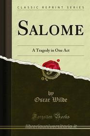 Ebook Salome di Oscar Wilde edito da Forgotten Books