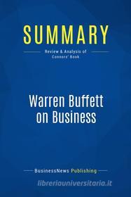 Ebook Summary: Warren Buffett on Business di BusinessNews Publishing edito da Business Book Summaries