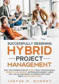 Ebook Successfully Designing Hybrid Project Management di Justus M. Dumont edito da Books on Demand