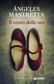 Ebook Il vento delle ore di Mastretta Ángeles edito da Giunti