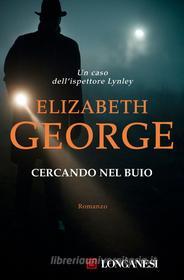 Ebook Cercando nel buio di Elizabeth George edito da Longanesi