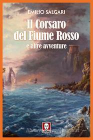 Ebook Il Il Corsaro del Fiume Rosso e altre avventure di Emilio Salgari edito da Lindau