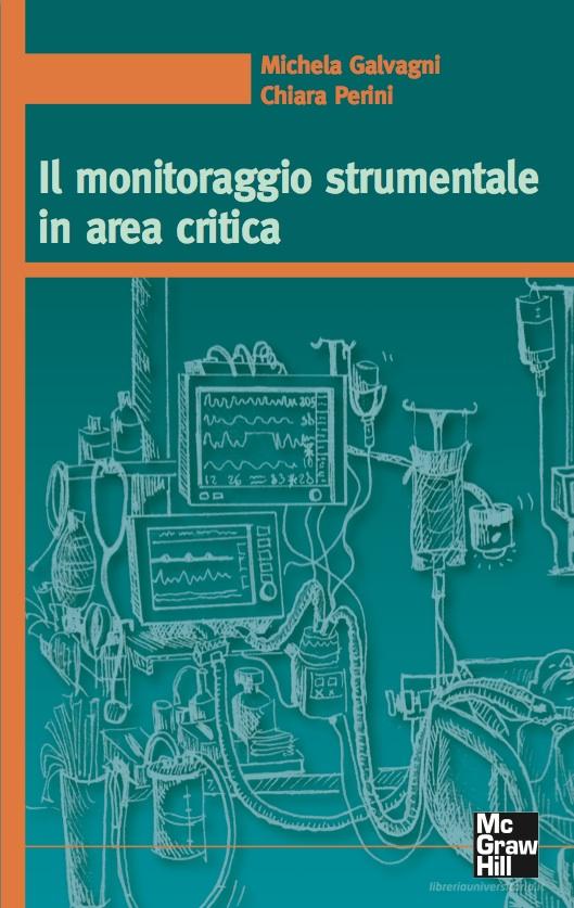 Ebook Il monitoraggio strumentale in area critica di Galvagni Michela, Perini Chiara edito da McGraw-Hill Education (Italy)