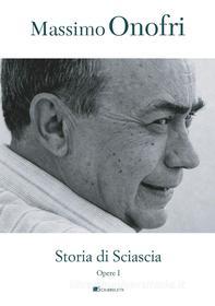 Ebook Storia di Sciascia di Massimo Onofri edito da Inschibboleth Edizioni