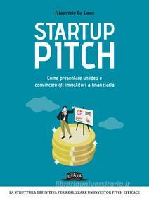 Ebook Startup Pitch: Come presentare un’idea e convincere gli investitori a finanziarla di Maurizio La Cava edito da Dario Flaccovio Editore