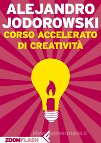Ebook Corso accelerato di creatività di Alejandro Jodorowsky edito da Zoom Feltrinelli