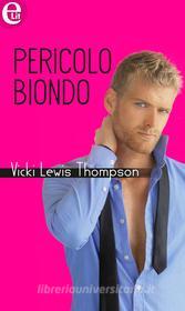 Ebook Pericolo biondo (eLit) di Vicki Lewis Thompson edito da HarperCollins Italia