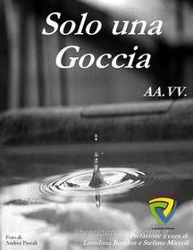 Ebook SOLO UNA GOCCIA di AA.VV. edito da Montecovello