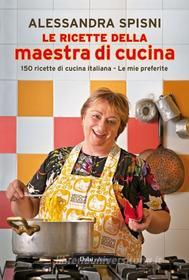Ebook Le ricette della maestra di cucina di Alessandra Spisni edito da Dalai Editore
